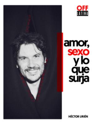 Amor, sexo y lo que surja, con Héctor Urién