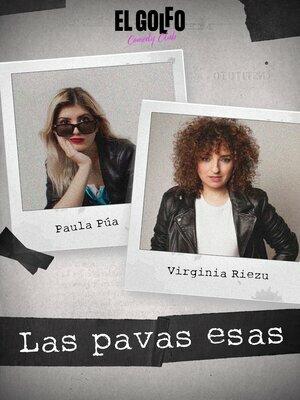 Las Pavas Esas. Virginia Riezu y Paula Púa