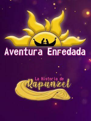 Aventura Enredada - la historia de Rapunzel