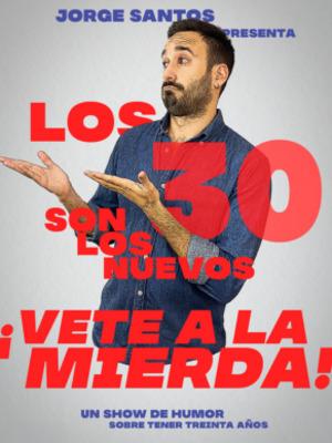 Los 30 son los nuevos... ¡Vete a la mierda! - Jorge Santos en Madrid